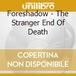 Foreshadow - The Stranger End Of Death cd