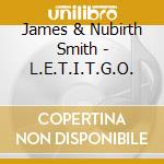 James & Nubirth Smith - L.E.T.I.T.G.O. cd