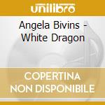 Angela Bivins - White Dragon cd musicale di Angela Bivins