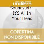 Soundsurfr - It'S All In Your Head cd