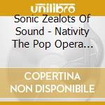 Sonic Zealots Of Sound - Nativity The Pop Opera Preview cd