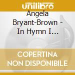 Angela Bryant-Brown - In Hymn I Trust cd