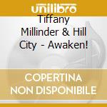 Tiffany Millinder & Hill City - Awaken! cd musicale di Tiffany Millinder & Hill City