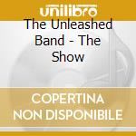 The Unleashed Band - The Show cd