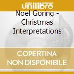 Noel Goring - Christmas Interpretations cd musicale di Noel Goring