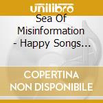 Sea Of Misinformation - Happy Songs For An Unhappy World cd
