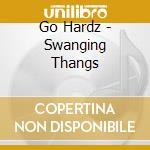 Go Hardz - Swanging Thangs cd