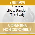 Frankie Elliott Bender - The Lady cd musicale di Frankie Elliott Bender