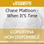 Chane Mattoon - When It'S Time cd musicale di Chane Mattoon