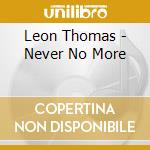 Leon Thomas - Never No More cd musicale di Leon Thomas