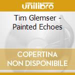 Tim Glemser - Painted Echoes cd