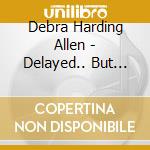 Debra Harding Allen - Delayed.. But Not Denied cd