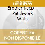 Brother Keep - Patchwork Walls cd