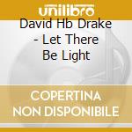David Hb Drake - Let There Be Light cd
