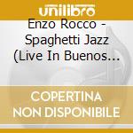 Enzo Rocco - Spaghetti Jazz (Live In Buenos Aires)