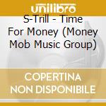 S-Trill - Time For Money (Money Mob Music Group) cd