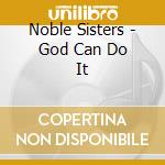 Noble Sisters - God Can Do It cd