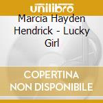 Marcia Hayden Hendrick - Lucky Girl cd musicale di Marcia Hayden Hendrick