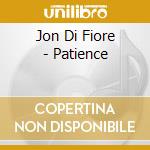 Jon Di Fiore - Patience cd musicale di Jon Di Fiore