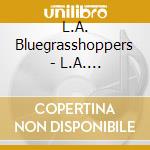 L.A. Bluegrasshoppers - L.A. Bluegrasshoppers cd