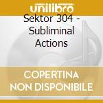 Sektor 304 - Subliminal Actions