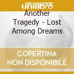 Another Tragedy - Lost Among Dreams cd