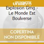 Explosion Gmg - Le Monde Est Boulverse cd