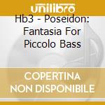 Hb3 - Poseidon: Fantasia For Piccolo Bass cd