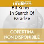 Bill Kriner - In Search Of Paradise cd
