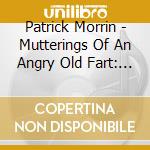 Patrick Morrin - Mutterings Of An Angry Old Fart: Falling Sk 1 cd