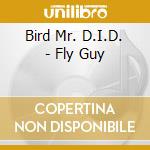Bird Mr. D.I.D. - Fly Guy cd musicale di Bird Mr. D.I.D.