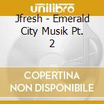 Jfresh - Emerald City Musik Pt. 2 cd