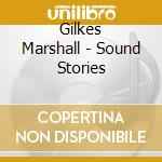 Gilkes Marshall - Sound Stories