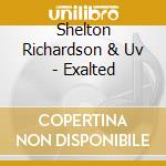 Shelton Richardson & Uv - Exalted cd musicale di Shelton Richardson & Uv