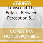 Transcend The Fallen - Between Perception & Regret cd