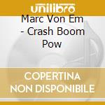 Marc Von Em - Crash Boom Pow cd