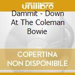 Dammit - Down At The Coleman Bowie cd
