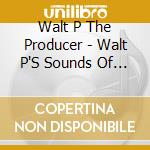 Walt P The Producer - Walt P'S Sounds Of Music Presents: Gotta Go cd
