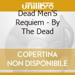 Dead Men'S Requiem - By The Dead cd