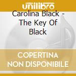 Carolina Black - The Key Of Black cd