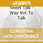 Sweet Talk - Way Not To Talk cd