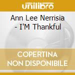 Ann Lee Nerrisia - I'M Thankful cd musicale di Ann Lee Nerrisia