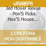 Jed Hover Revue - Pon'S Picks: Hov'S House Party cd
