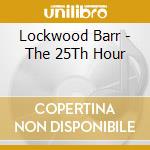 Lockwood Barr - The 25Th Hour cd