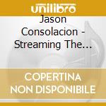 Jason Consolacion - Streaming The Mains cd musicale di Jason Consolacion