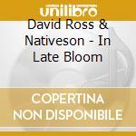 David Ross & Nativeson - In Late Bloom cd musicale di David Ross & Nativeson