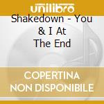 Shakedown - You & I At The End cd