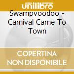 Swampvoodoo - Carnival Came To Town cd