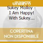 Sukey Molloy - I Am Happy! With Sukey Molloy cd