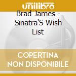 Brad James - Sinatra'S Wish List cd